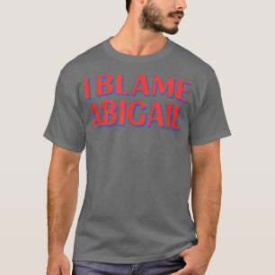 Ik heb de schuld van Abigail Friends Name Buddy Ni T-shirt