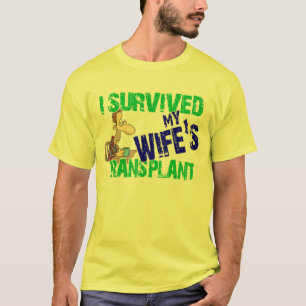 Ik heb de transplantatie van mijn vrouw overleefd t-shirt