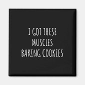 Ik heb deze spieren die koekjes bakken. magneet (Voorkant)
