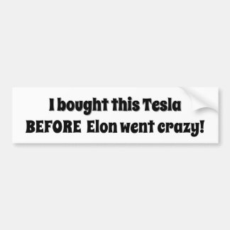 Ik heb deze Tesla gekocht voordat Elon gek werd! Bumpersticker