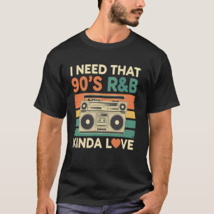 Ik heb die 90's R&B soort liefde nodig T-shirt