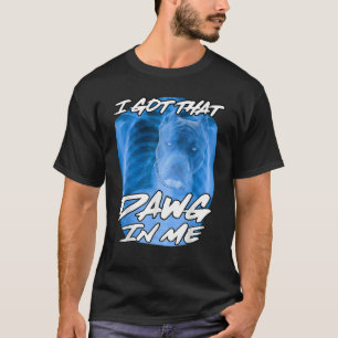 Ik heb die Dawg in mijn Xray Pitbull ironische mem T-shirt
