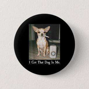 Ik Heb Die Hond In Me Funny Dog Chihuahua Liefhebb Ronde Button 5,7 Cm