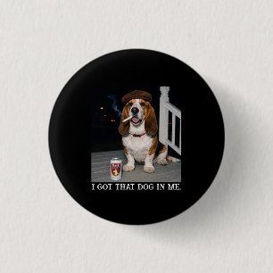 Ik Heb Die Hond In Me, Grappig Basset Hound Meme I Ronde Button 3,2 Cm