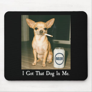 Ik Heb Die Hond In Me Grappige Chihuahua Die Bier Muismat
