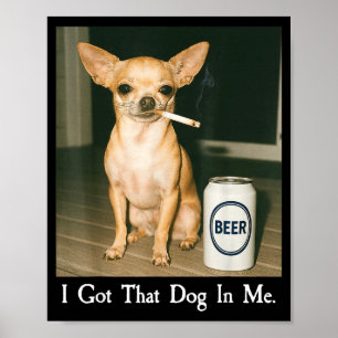 Ik Heb Die Hond In Me Grappige Chihuahua Die Bier Poster