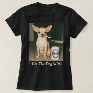 Ik Heb Die Hond in Me Grappige Chihuahua Die Bier  T-shirt