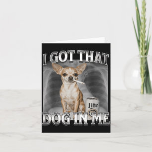 Ik Heb Die Hond In Me Grappige Honden Meme Chihuah Kaart