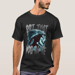 Ik Heb Die Hond In Me Grappige Werewolf Meme Viral T-shirt