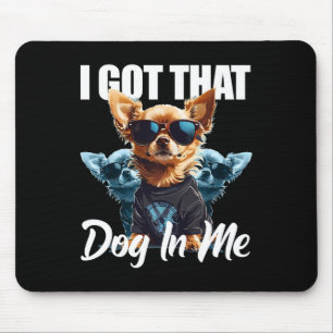 Ik heb die hond in mij, Chihuahua en meme, grappig Muismat