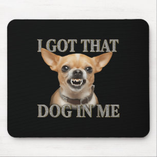 Ik heb die hond in mij Grappige hond Chihuahua hou Muismat