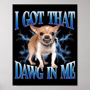 Ik heb die hond in mij grappige hond Chihuahua lie Poster