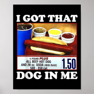 Ik heb die hond in mij Grappige hotdog meme virale Poster