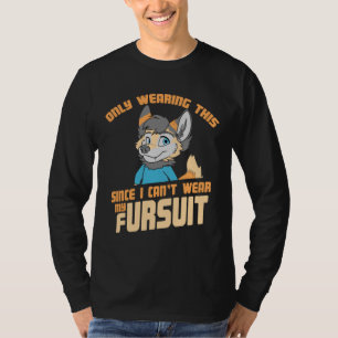 Ik heb dit alleen omdat ik mijn Fursuit niet kan D T-shirt