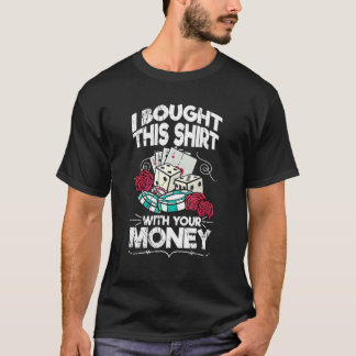 Ik heb dit gekocht met je geld pokerspel t-shirt