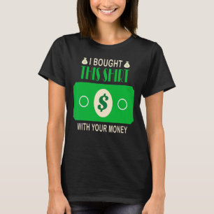 Ik heb dit met je geld pokerthee gekocht t-shirt