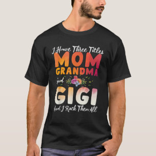 Ik heb drie titels voor mama oma en Gigi Funny Mot T-shirt