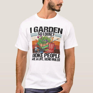 Ik heb dus geen mensen in tuinbouw geslagen t-shirt