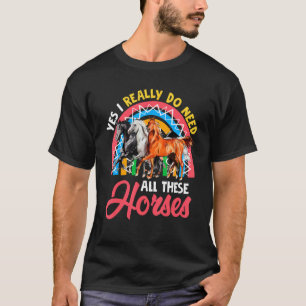Ik heb echt al deze paarden nodig Drie schattige p T-shirt