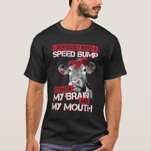 Ik heb echt een drempelkoe nodig tussen mijn brein t-shirt