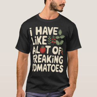 Ik Heb Echt Een Heel Veel Tomaten Tuinieren T-shirt