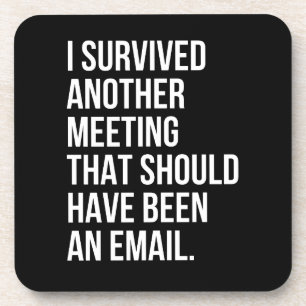 Ik heb een andere vergadering overleefd die per e- bier onderzetter