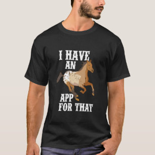 Ik Heb Een App Voor Dat Grappige Appaloosa Paard T-shirt