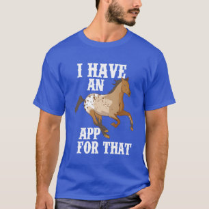Ik heb een app voor dat grappige Appaloosa paard T-shirt