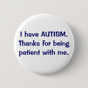 Ik heb een AUTISM-Bedankt om een patiënt te zijn Ronde Button 5,7 Cm