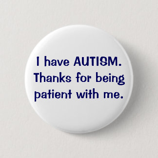 Ik heb een AUTISM-Bedankt om een patiënt te zijn Ronde Button 5,7 Cm