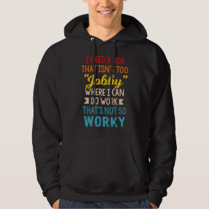 Ik heb een baan nodig die niet te Jobby is waar ik Hoodie