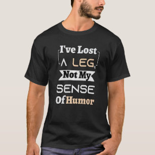 Ik heb een been verloren, niet mijn gevoel van Hum T-shirt