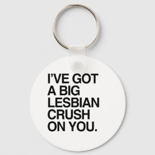 IK HEB EEN BEETJE LESBIAN CRUSH OP JE. SLEUTELHANGER