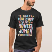 Ik heb een bekentenis Iu2019ve met pioneer-vrouwen T-shirt (Voorkant)