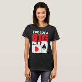 Ik heb een Big Pair Bluffing Pot die kaarten speel T-shirt (Voorkant volledig)