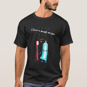 Ik heb een borstel op je tandenborstel tandpasta v t-shirt