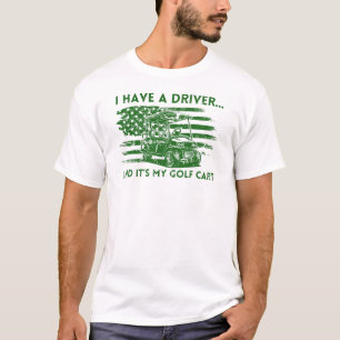 Ik heb een chauffeur en het is mijn golfkar Funny  T-shirt