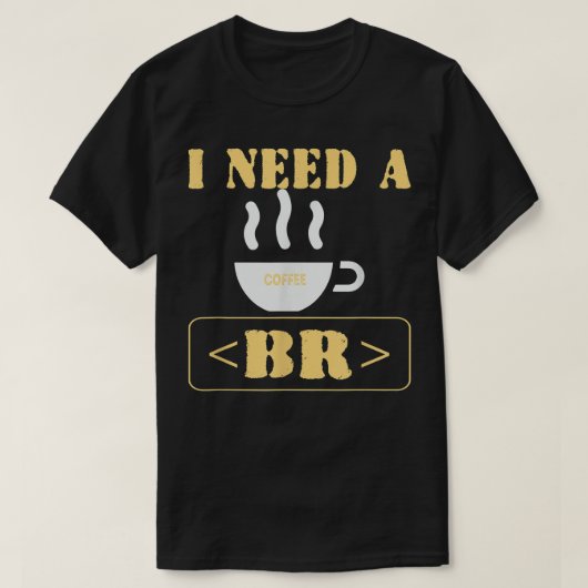Ik heb een Coffee Break Funny HTML-code nodig T-shirt (Design voorkant)