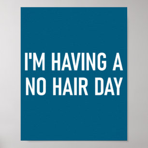 Ik Heb Een Dag Zonder Haar, Grappig, Grappen, Sarc Poster
