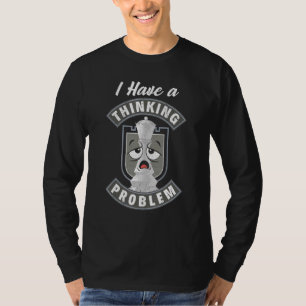 Ik heb een denkprobleem met schaakmat King Que T-shirt
