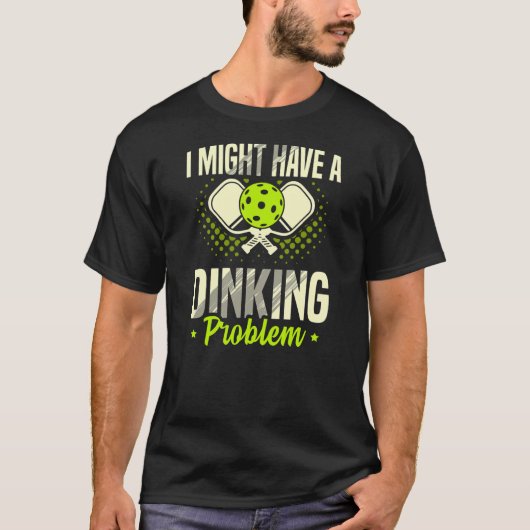 Ik heb een Dinking Proble voor een Pickleball Play T-shirt (Voorkant)