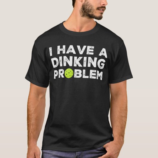 Ik heb een Dinking Probleem Pickleball T-shirt (Voorkant)