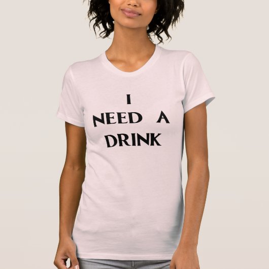 IK HEB EEN DRINK NODIG T-SHIRT (Voorkant)