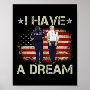 Ik heb een droom Funny Trump politie Gezegde Humor Poster