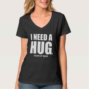 Ik heb een enorm glas bier Gezegde nodig T-shirt