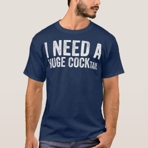 Ik heb een enorme COCKtail Funny Adult Humor nodig T-shirt