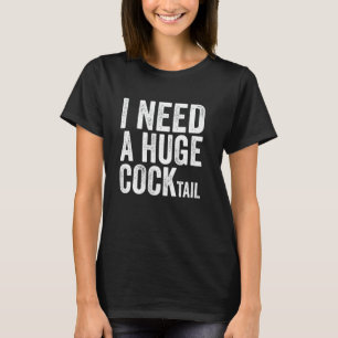 Ik heb een enorme COCKtail nodig Grappige volwass T-shirt