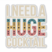 Ik heb een enorme cocktail nodig sticker (Voorkant)