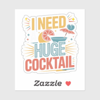 Ik heb een enorme cocktail nodig sticker
