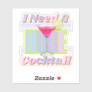 Ik heb een enorme cocktail nodig sticker